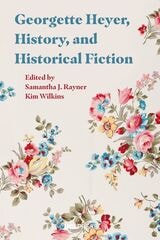 cover of Georgette Heyer, History, and Historical Fiction