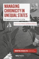 cover of Managing Chronicity in Unequal States: Ethnographic Perspectives on Caring