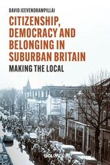 cover of Citizenship, Democracy and Belonging in Suburban Britain: Making the Local