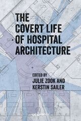 cover of The Covert Life of Hospital Architecture