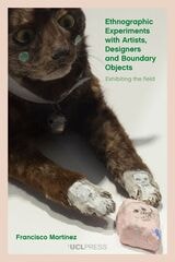 cover of Ethnographic Experiments with Artists, Designers and Boundary Objects: Exhibiting the Field