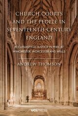 cover of Church Courts and the People in Seventeenth-Century England: Ecclesiastical Justice in Peril at Winchester, Worcester and Wells