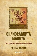 cover of Chandragupta Maurya: The Creation of a National Hero in India