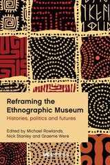 cover of Reframing the Ethnographic Museum: Histories, Politics and Futures