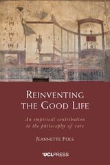 cover of Reinventing the Good Life: An Empirical Contribution to the Philosophy of Care