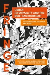 cover of Urban Informality and the Built Environment: Infrastructure, Exchange and Image