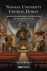 cover of Newman University Church, Dublin: Architectural Revivalism in the British Isles and the Authority of Form