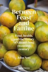 cover of Between Feast and Famine: Food, Health, and the History of Ghana's Long Twentieth Century