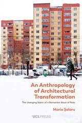 cover of An Anthropology of Architectural Transformation: The Changing Fabric of a Romanian Block of Flats