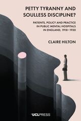 cover of Petty Tyranny and Soulless Discipline?: Patients, Policy and Practice in Public Mental Hospitals in England, 1918–1930