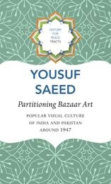 cover of Partitioning Bazaar Art: Popular Visual Culture of India and Pakistan around 1947