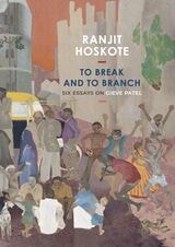 cover of To Break and to Branch: Six Essays on Gieve Patel
