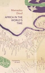 cover of Africa in the World’s Time: Rewriting the Past Beyond Colonial Narratives