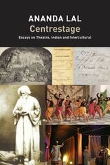 cover of Centrestage: Essays on Theatre, Indian and Intercultural