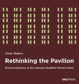 cover of Rethinking the Pavilion: Shared Experience at the Vajrasana Buddhist Retreat Centre