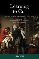 cover of Learning to Cut: Surgical Training and Practice, 1450–1800