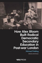cover of How Alex Bloom Built Radical Democratic Secondary Education in Post-war London