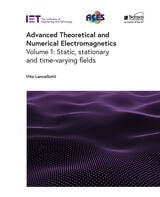 cover of Advanced Theoretical and Numerical Electromagnetics: Static, stationary and time-varying fields, Volume 1