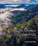 cover of On the Forests of Tropical Asia: Lest the Memory Fade