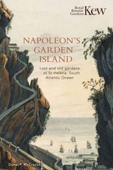 cover of Napoleon’s Garden Island: Lost and Old Gardens of St Helena, South Atlantic Ocean