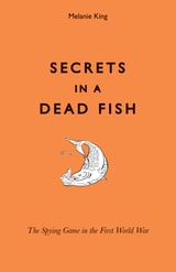 cover of Secrets in a Dead Fish: The Spying Game in the First World War