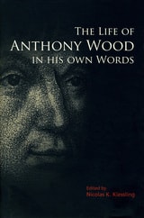 cover of The Life of Anthony Wood in His Own Words