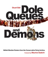 cover of Dole Queues and Demons: British Election Posters from the Conservative Party Archive