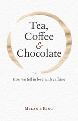cover of Tea, Coffee & Chocolate: How We Fell in Love with Caffeine
