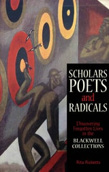 cover of Scholars, Poets and Radicals: Discovering Forgotten Lives in the Blackwell Collection