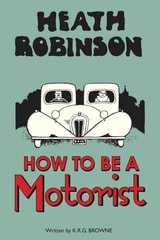 cover of Heath Robinson: How to Be a Motorist