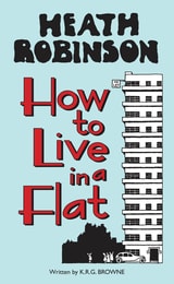 cover of Heath Robinson: How to Live in a Flat
