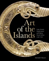 cover of Art of the Islands: Celtic, Pictish, Anglo-Saxon and Viking Visual Culture, c. 450-1050