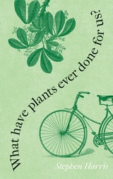 cover of What Have Plants Ever Done for Us?: Western Civilization in Fifty Plants