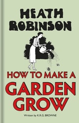 cover of Heath Robinson: How to Make a Garden Grow