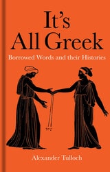 cover of It’s All Greek: Borrowed Words and their Histories