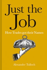 cover of Just the Job: How Trades got their Names