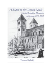 cover of A Saltire in the German Lands: Scottish Benedictine Monasteries in Germany 1575-1862