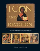 cover of Icon and Devotion: Sacred Spaces in Imperial Russia