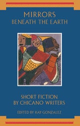 cover of Mirrors Beneath the Earth: Short Fiction by Chicano Writers