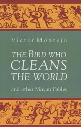 cover of The Bird Who Cleans the World and Other Mayan Fables