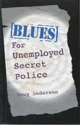 cover of Blues for Unemployed Secret Police: Poems by Doug Anderson