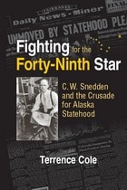 cover of Fighting for the Forty-Ninth Star: C. W. Snedden and the Crusade for Alaska Statehood