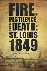 cover of Fire, Pestilence, and Death: St. Louis, 1849