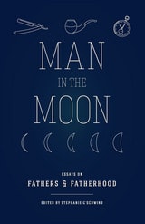 cover of Man in the Moon: Essays on Fathers and Fatherhood