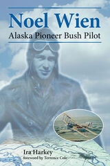 cover of Noel Wien: Alaska Pioneer Bush Pilot