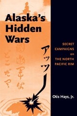 cover of Alaska's Hidden Wars: Secret Campaigns on the North Pacific Rim