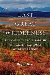 cover of Last Great Wilderness: The Campaign to Establish the Arctic National Wildlife Refuge