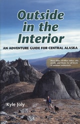 cover of Outside in the Interior: An Adventure Guide for Central Alaska