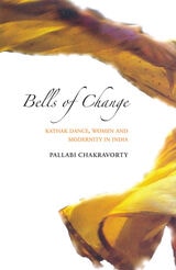 cover of Bells of Change: Kathak Dance, Women and Modernity In India