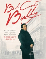 cover of Bel Canto Bully: The Life and Times of the Legendary Opera Impresario Domenico Barbaja